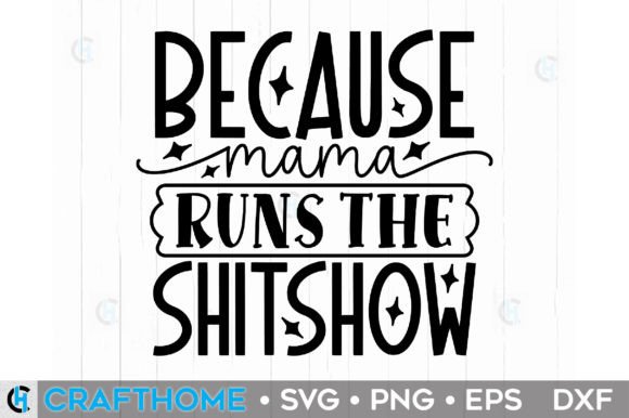 Because Mama Runs the Shitshow Graphics