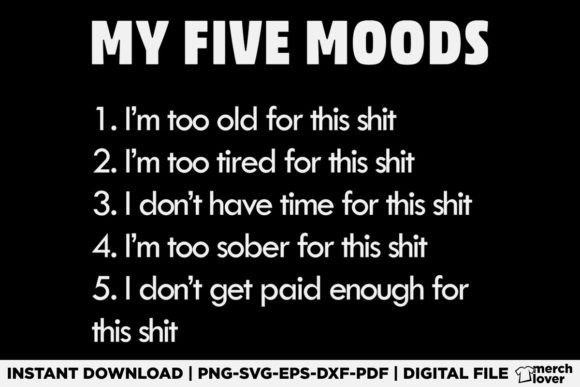 My Five Moods Funny Sarcastic T-Shirt Graphics