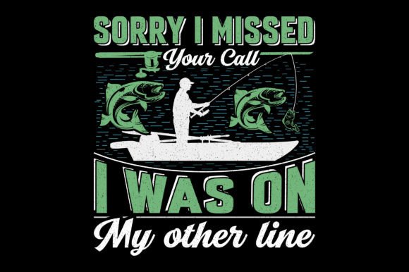 Sorry I Missed Your Call: Fishing Graphics & T-Shirt Designs